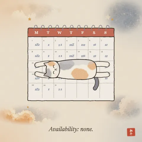 A calico cat stretched out full length across a desk calendar, covering a whole week from Monday to Sunday. Every day is scribbled with little z's. Caption: Availability: none.